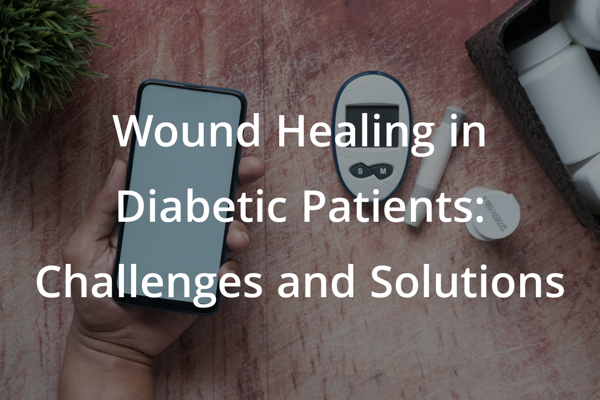 Wound Healing in Diabetic Patients: Challenges and Solutions