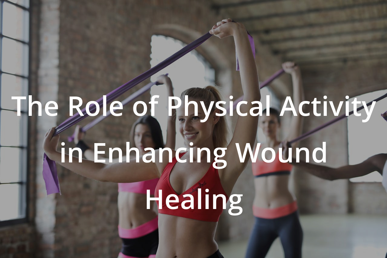 The Role of Physical Activity in Enhancing Wound Healing