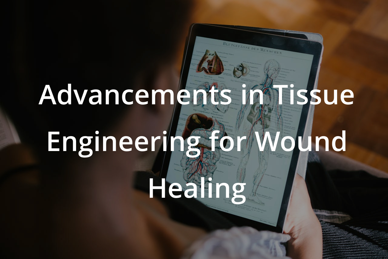 Advancements in Tissue Engineering for Wound Healing